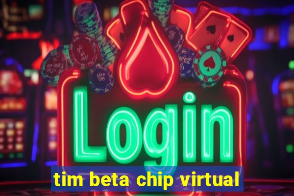 tim beta chip virtual